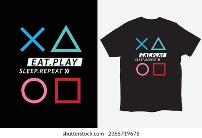 Eat, sleep, game and repeat typography t-shirt design. Stylish t-shirt and apparel design