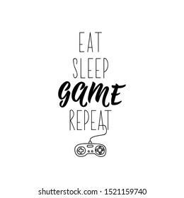 Eat, sleep, game, repeat. Vector illustration. Perfect design for greeting cards, posters T-shirts banners print invitations.