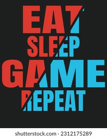 Eat Sleep Game repeat video gamer design