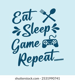 Eat, Sleep, Game Repeat-Gaming T-Shirt Design, eps file format