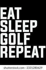 
Eat Sleep Golf Repeat eps cut file for cutting machine