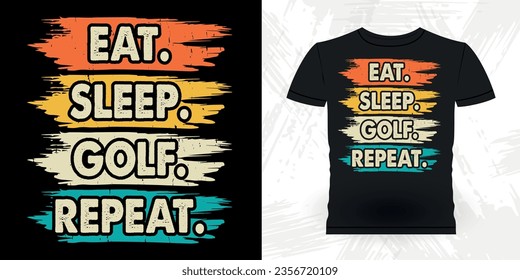 Eat Sleep Golf Repeat Funny Golf Players Golfer Retro Vintage Golfing T-shirt Design