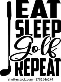 Eat Sleep Golf Repeat quote. Golf club