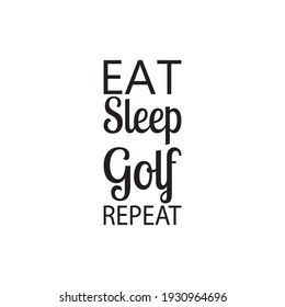 eat sleep golf repeat quote letters