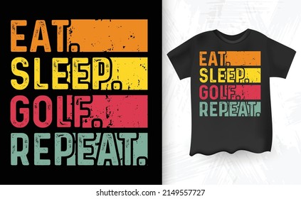 Eat Sleep Golf Repeat Vintage T-shirt Design
