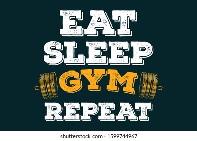 Eat sleep Gym repeat. Fitness and Gym Motivation Quote.Creative Vector Typography Grunge T-Shirt design Concept and posters, cases etc. Health conscious people need the gym to survive well.