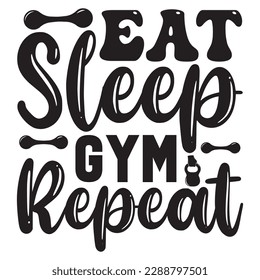 Eat Sleep Gym Repeat 
T-shirt Design Vector File
