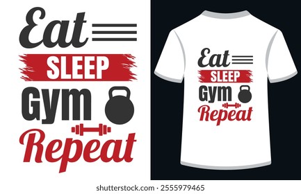 Eat Sleep Gym Repeat Gym Typography Design for T-Shirts, Motivational Fitness Graphics