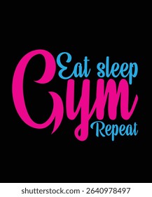 Eat sleep gym repeat Gym Typography T-shirt Design