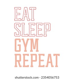 Eat, sleep, gym, repeat—fitness training with funny words,  Graphic t-shirt print for exercise, and motivational quotes.