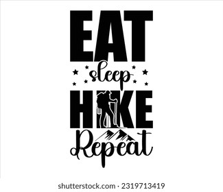 Eat  Sleep Hike Repeat Svg Design, Hiking Svg Design, Mountain illustration, outdoor adventure ,Outdoor Adventure Inspiring Motivation Quote, camping, hiking svg