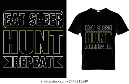 EAT SLEEP HUNT REPEAT    .