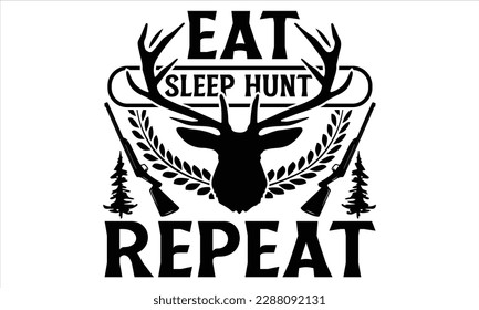 Eat Sleep Hunt Repeat - Hunting SVG Design, Hand lettering inspirational quotes isolated on white background, used for prints on bags, poster, banner, flyer and mug, pillows.