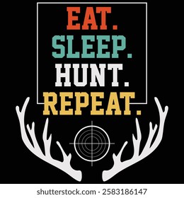 Eat Sleep Hunt Repeat T-shirt Design, Hunting, Deer, Shirt, Cutting File, Vector