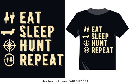 Eat Sleep Hunt Repeat Typography Tshirt Design,Hunting Tshirt Design, Hunted Tshirt,Outdoor Hunting Tshirt Vector Design, Motivatonal Hunting Tshirt Prints Design, Wild Animals Royal Deer Hunt Shirt 