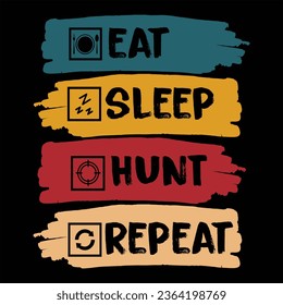 ''Eat sleep hunt repeat''hunting quotes tshirt design for hunting lovers,cool hunting,t-shirt design, hunting lover quotes typographic lettering vector design.
