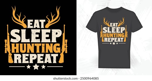 Eat Sleep Hunting Repeat Funny Vintage Hunting T-shirt Design