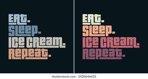 Eat sleep ice cream repeat classic typography vintage tshirts