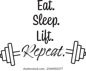 Eat, sleep, lift, repeat, Exercise T-Shirt Design, Bodybuilder, T Shirt Calligraphic Design, use as Invitation And Greeting Card, Prints And Posters.