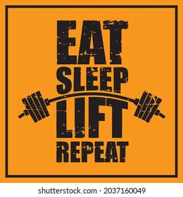 Eat sleep lift repeat. Gym motivational quote with grunge effect and barbell. Gym fitness quote design for t-shirt, poster, print.  