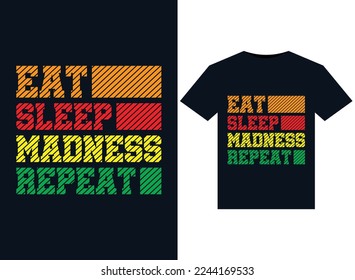 Eat Sleep Madness Repeat illustrations for print-ready T-Shirts design