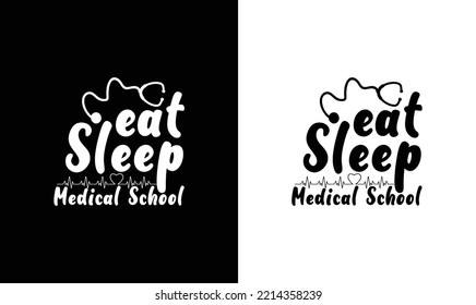 Eat Sleep Medical School Doctor Quote T shirt design, typography