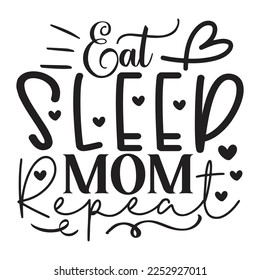 Eat Sleep Mom Repeat - Mom Mama Mother's Day T-shirt And SVG Design, Mom Mama SVG Quotes Design, Vector EPS Editable Files, can you download this Design Bundle.