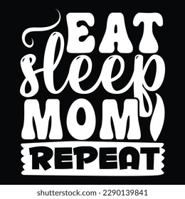 Eat Sleep Mom Repeat, Mother's day shirt print template Typography design, for mom mommy mama daughter grandma girl women aunt mom life child best mom adorable shirt