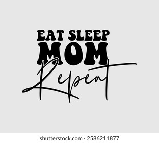 Eat Sleep Mom Repeat, Mom Quotes, Quotes about Mother, funny mom design, Mothers Day Design, Mother's day typographic t shirt design