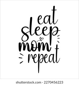 Eat sleep mom repeat, Mom SVG Design, Mom Quote, Cut file design, Funny Mom SVG, Mother’s Day, Vector