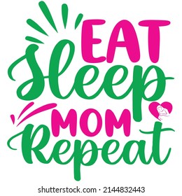 eat sleep mom repeat t-shirt design vector file.