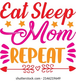 Eat Sleep Mom Repeat t-shirt design ,vector file.