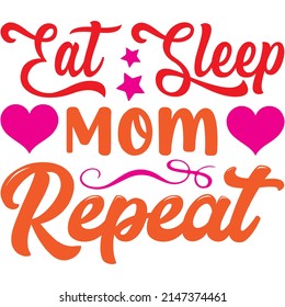 Eat Sleep Mom Repeat t-shirt design ,vector file.
