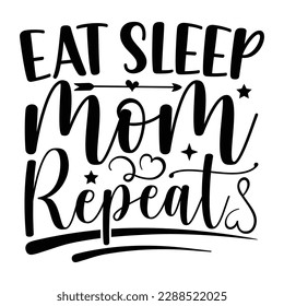 Eat sleep mom repeats, Mother's day t shirt print template,  typography design for mom mommy mama daughter grandma girl women aunt mom life child best mom shirt