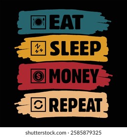 "eat sleep money repeat"money lover motivational typographic quote, money lover tshirt design,money vector illustration quotes design.

