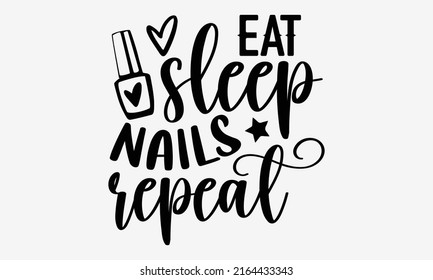 Eat sleep nails repeat - Nail Tech  t shirt design, Hand drawn lettering phrase, Calligraphy graphic design, SVG Files for Cutting Cricut and Silhouette svg