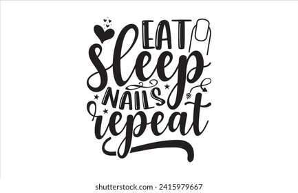 Eat sleep nails repeat - Nail Tech T-Shirt Design, Vector typography for posters, stickers, Cutting Cricut and Silhouette, banner, card Templet, flyer and mug.