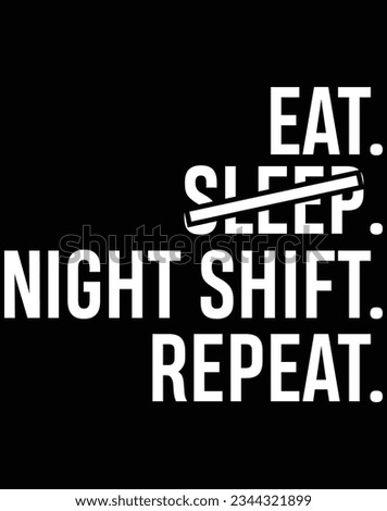 Eat sleep night shift repeat EPS file for cutting machine. You can edit and print this vector art with EPS editor.