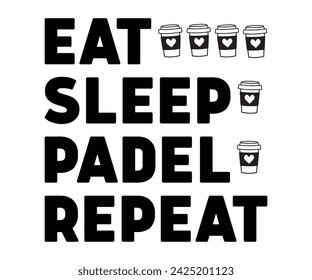 Eat Sleep Padel Repeat Svg,Soccer Day, Soccer Player Shirt, Gift For Soccer, Soccer Football, Sport Design Svg,Cut File, Soccer t-Shirt Design, European Football,  svg