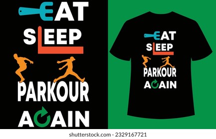 eat sleep parkour again typography t-shirt design template,This is Colorful design perfect for t-shirts, posters, cards, mugs,totebags, stickers, Trendy T shirt  hat, and merchandise.