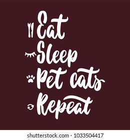 Eat Sleep Pet cats Repeat - hand drawn lettering phrase for animal lovers on the bordo background. Fun brush ink vector illustration for banners, greeting card, poster design