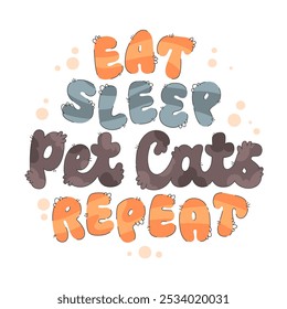 Eat, Sleep, Pet Cats, Repeat. Adorable lettering in soft, fluffy style. Typography mimics cat fur patterns and features paw-like strokes, making it ideal for pet-related designs, cozy-themed projects