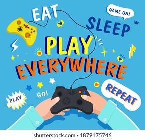 Eat, Sleep, Play, Everywhere gamepad or joystick concept with hands holding a controller and text, cartoon colored vector illustration