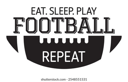 Eat Sleep Play Football Repeat  - saying, phrase vector file. Football t-shirt digital design on transparent background.