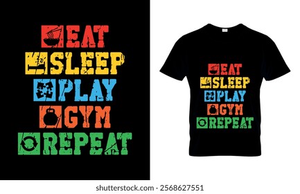 Eat, Sleep, Play, Gym, Repeat T-shirt Design.