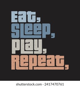 eat sleep play repeat Classic typography t-shirts