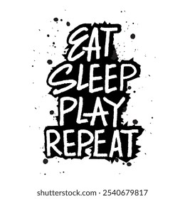 Eat sleep play repeat. Inspiring Creative Motivation Quote. Vector hand drawn illustration.