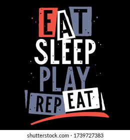 Eat, sleep, play, repeat. Vector illustration with trendy slogan for child t-shirt design