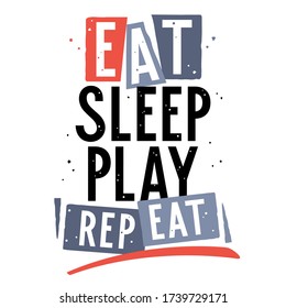 Eat, sleep, play, repeat. Vector illustration with trendy slogan for child t-shirt design