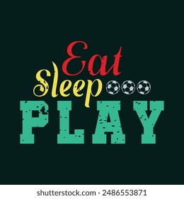 Eat. Sleep. Play. Sports Vector Illustration quotes. Design for t shirt, typography, print, poster, banner, gift card, label sticker, flyer, mug design etc. EPS-10